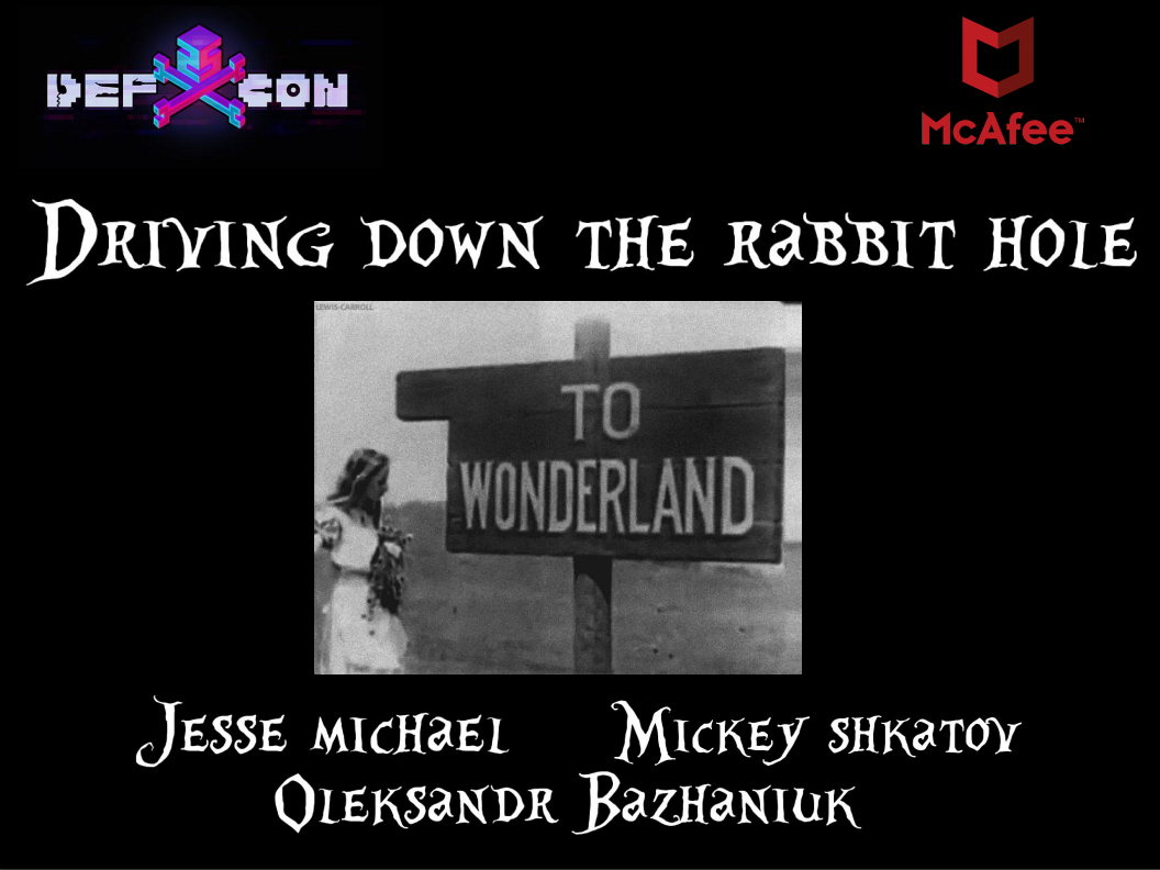 First slide/page of our favorite talks in DEF CON 25/Black Hat USA - Driving down the rabbit hole by Jesse Michael, Mickey Shkatov and Oleksandr Bazhaniuk