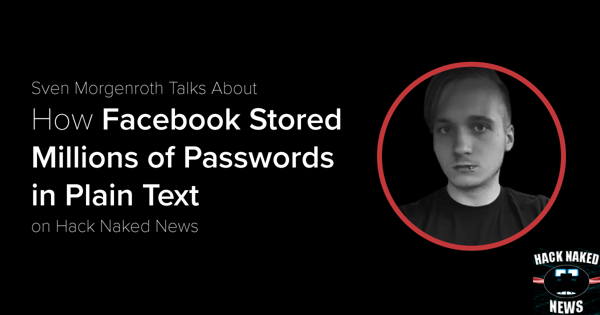 Sven Morgenroth Talks About How Facebook Stored Millions of Passwords in Plain Text on Hack Naked News #212